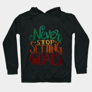 Never Stop Setting Goals Hoodie